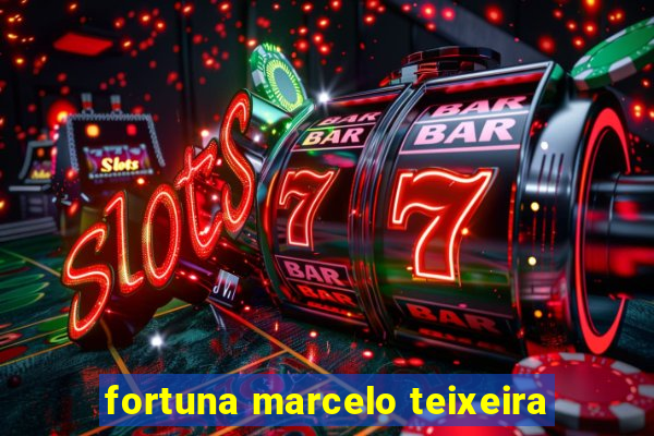 fortuna marcelo teixeira